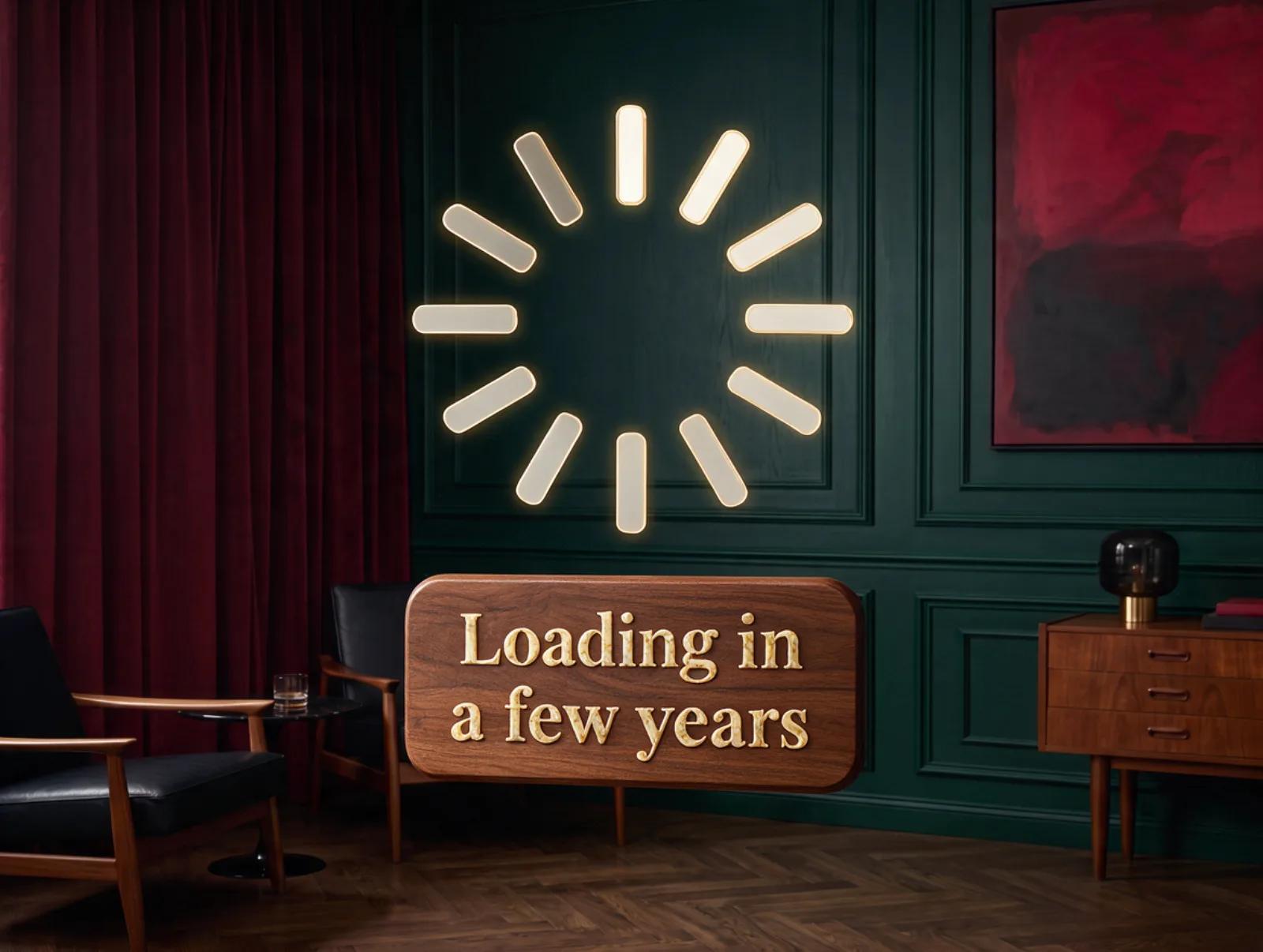 A glowing loading spinner above a plaque reading "Loading in a few years"